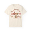 Copy of Oh Come Let Us Adore Him Comfort Colors Tee